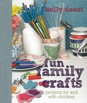 Fun Family Crafts by Kelly Doust