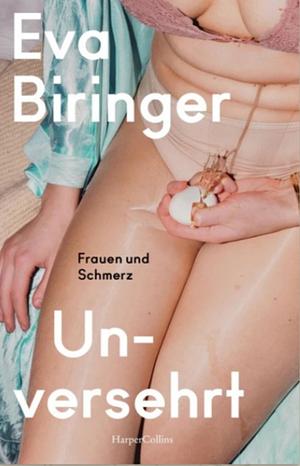 Unversehrt. Frauen und Schmerz by Eva Biringer