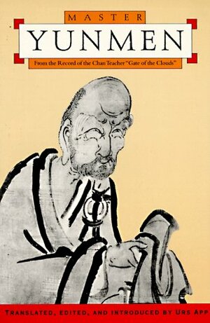 Master Yunmen: From the Record of the Chan Master Gate of the Clouds by Paul de Angelis, Yunmen