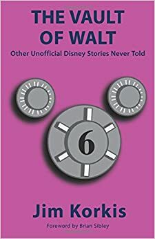 The Vault of Walt: Volume 6: Other Unofficial Disney Stories Never Told by Bob McLain, Brian Sibley, Jim Korkis