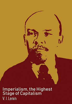 Imperialism, the Highest Stage of Capitalism by Vladimir Lenin