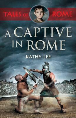 A Captive in Rome by Kathy Lee