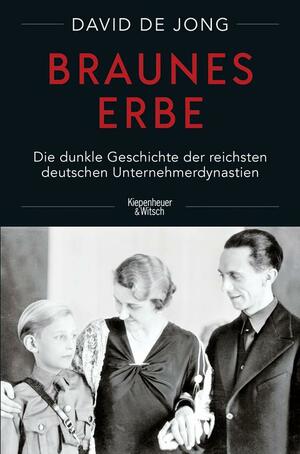 Braunes Erbe: Die dunkle Geschichte der reichsten deutschen Unternehmerdynastien by David de Jong