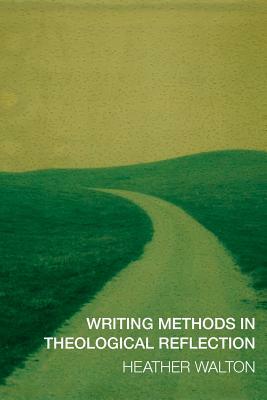 Writing Methods in Theological Reflection by Heather Walton