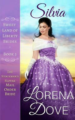 Silvia: The Stockman's Slovak Mail Order Bride by Lorena Dove