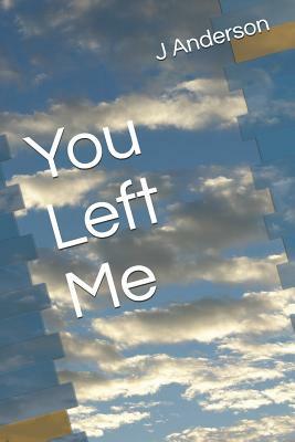 You Left Me by J. C. Anderson