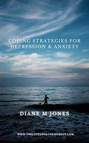Coping Strategies For Depression and Anxiety by Diane Jones