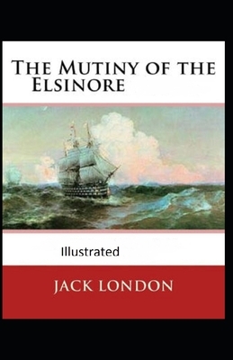 The Mutiny of the Elsinore Illustrated by Jack London