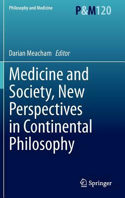 Medicine and Society, New Perspectives in Continental Philosophy by 