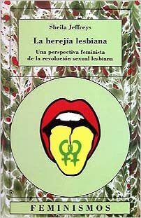 La herejía lesbiana: Una Perspectiva Feminista De La Revolución Sexual Lesbiana (Spanish Edition) by Sheila Jeffreys, Heide Braun