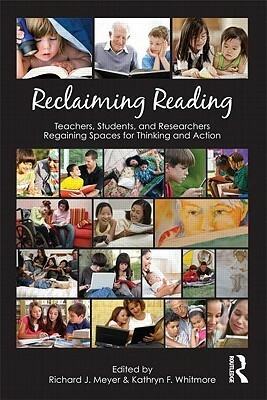 Reclaiming Reading: Teachers, Students, and Researchers Regaining Spaces for Thinking and Action by Richard J. Meyer, Kathryn F. Whitmore