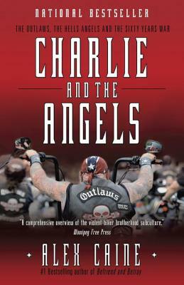 Charlie and the Angels: The Outlaws, the Hells Angels and the Sixty Years War by Alex Caine