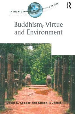 Buddhism, Virtue and Environment by Simon P. James, David E. Cooper