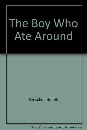 The Boy Who Ate Around by Henrik Drescher