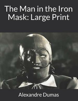 The Man in the Iron Mask: Large Print by Alexandre Dumas