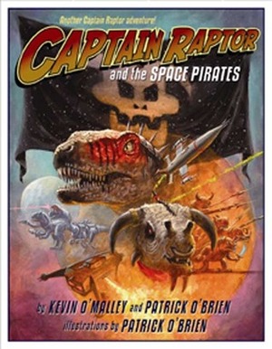 Captain Raptor and the Space Pirates by Patrick O'Brien, Kevin O'Malley