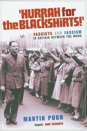 Hurray For the Blackshirts!: Fascists and Fascism in Britain Between the Wars by Martin Pugh