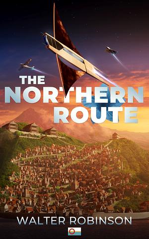 The Northern Route by Walter Robinson