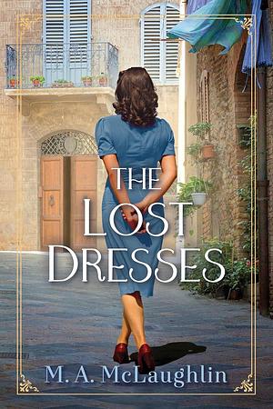 The Lost Dresses: A Novel by M.A. McLaughlin, M.A. McLaughlin