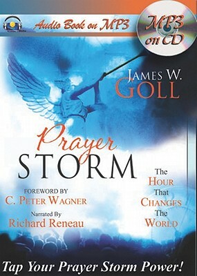 Prayer Storm: The Hour That Changes the World by James W. Goll