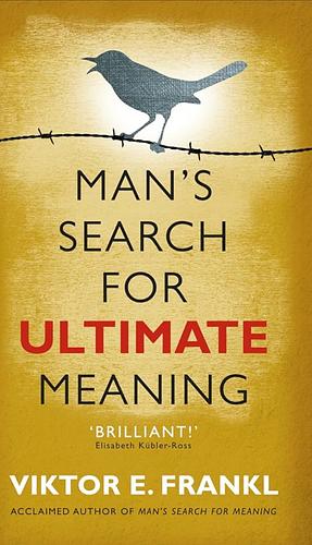 Man's Search for Ultimate Meaning by Swanee Hunt, Viktor E. Frankl