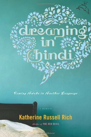 Dreaming in Hindi: Coming Awake in Another Language by Katherine Russell Rich