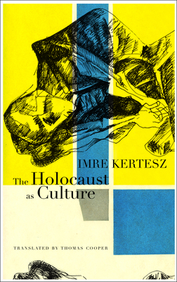 The Holocaust as Culture by Imre Kertész