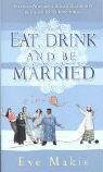 Eat Drink and Be Married by Eve Makis