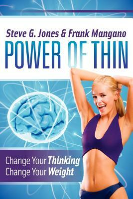 Power of Thin: Change Your Thinking Change Your Weight by Frank Mangano, Steve G. Jones