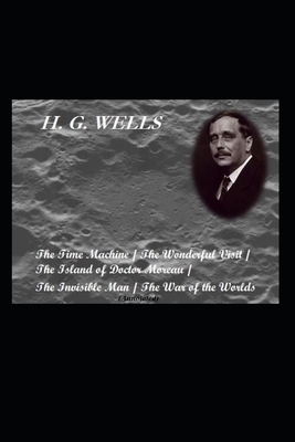 The Time Machine / The Wonderful Visit / The Island of Doctor Moreau / The Invisible Man / The War of the Worlds (Annotated) by H.G. Wells