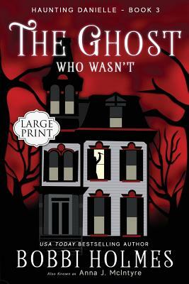 The Ghost Who Wasn't by Bobbi Holmes, Anna J. McIntyre