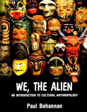 We, The Alien: An Introduction To Cultural Anthropology by Paul Bohannan
