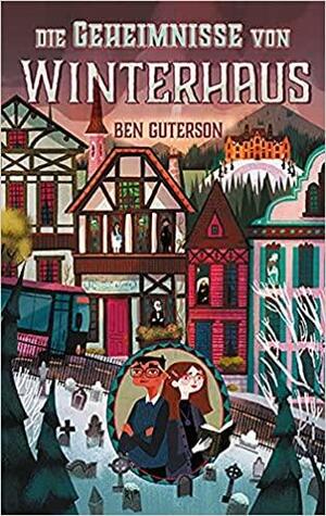 Die Geheimnisse von Winterhaus by Ben Guterson