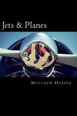 Jets & Planes: A Fascinating Book Containing Facts, Trivia, Images & Memory Recall Quiz: Suitable for Adults & Children by Matthew Harper