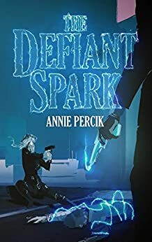 The Defiant Spark by Annie Percik