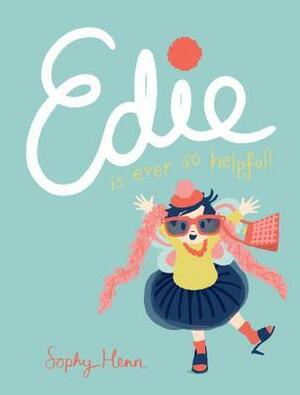 Edie Is Ever So Helpful by Sophy Henn