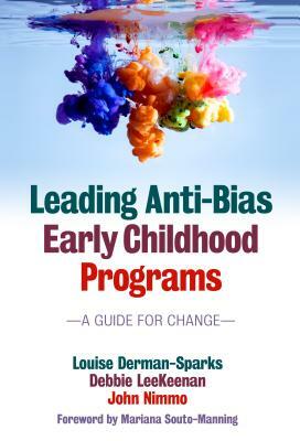 Leading Anti-Bias Early Childhood Programs: A Guide for Change by Louise Derman-Sparks, Debbie Leekeenan, John Nimmo