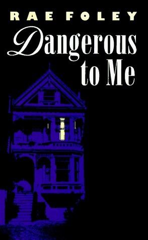 Dangerous to Me by Rae Foley