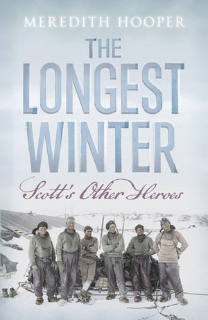 The Longest Winter: Scott's Other Heroes by Meredith Hooper