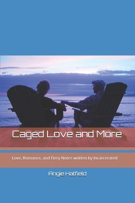 Caged Love and More: Love, Romance, and Fiery Notes written by Incarcerated by Chris H, Mitch B, Travis C
