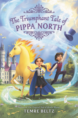 The Triumphant Tale of Pippa North by Temre Beltz