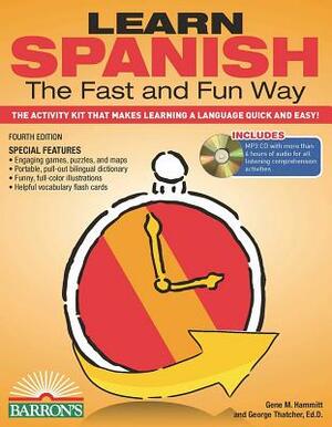Learn Spanish the Fast and Fun Way: The Activity Kit That Makes Learning a Language Quick and Easy! [With MP3] by Gene M. Hammitt, George Thatcher
