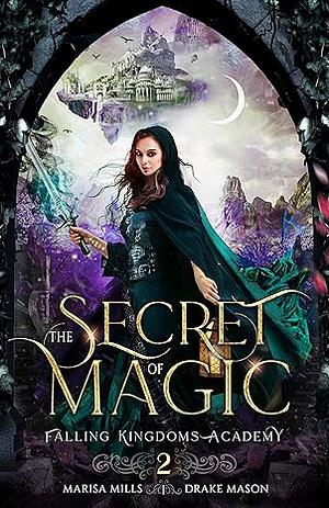 The Secret of Magic: Rebels & Spies by Marisa Mills, Drake Mason