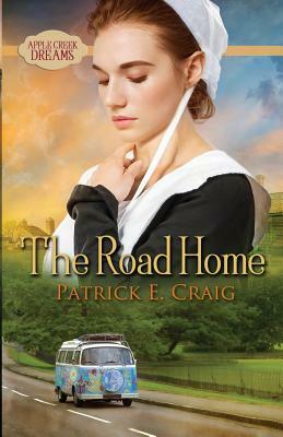 The Road Home: Apple Creek Dreams by Patrick E. Craig