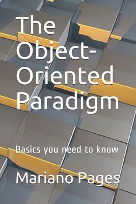 The Object-Oriented Paradigm: Basics you need to know by Mariano Pages