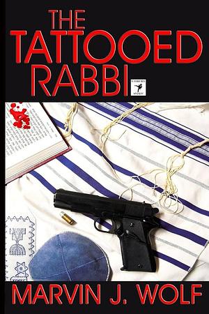 The Tattooed Rabbi by Marvin J. Wolf, Marvin J. Wolf