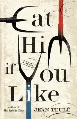 Eat Him If You Like by Jean Teulé