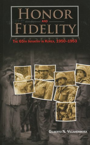 Honor and Fidelity: The 65th Infantry in Korea, 1950-1953: The 65th Infantry, Korea by Center of Military History, Gilberto N. Villahermosa