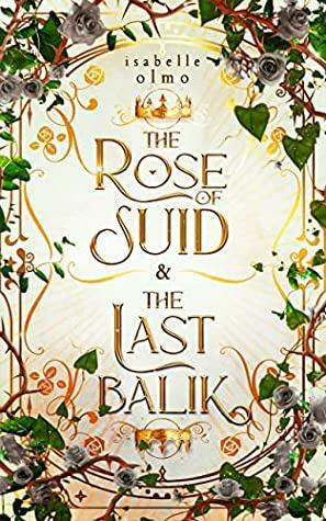 The Rose of Suid & The Last Balik by Isabelle Olmo