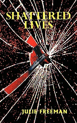 Shattered Lives by Julie Freeman